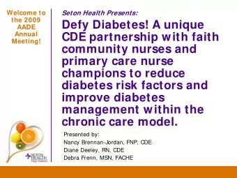 Defy Diabetes! A unique  AADE  Annual  CDE partnership with faith  Meeting!  community nurses and