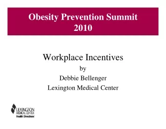Obesity Prevention Summit  2010  Workplace Incentives  by  Debbie Bellenger  Lexington Medical