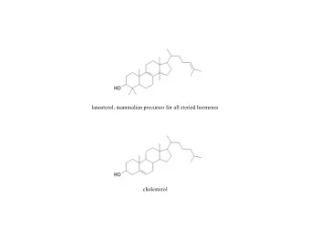 lanosterol, mammalian precursor for all steriod hormones  cholesterol  How a noncyclic alkene is