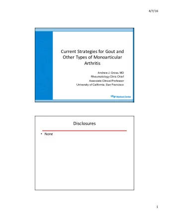 Current Strategies for Gout and  Other Types of Monoarticular  Arthritis  Andrew J. Gross, MD