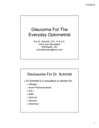 Glaucoma For The  Everyday Optometrist  Eric E. Schmidt, O.D., F.A.A.O.  Omni Eye Specialists
