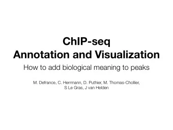 ChIP-seq  Annotation and Visualization  How to add biological meaning to peaks  M. Defrance, C.