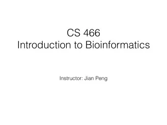 CS 466  Introduction to Bioinformatics  Instructor: Jian Peng  Important Biological Questions?