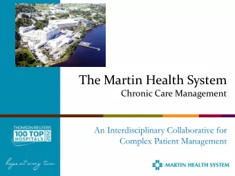 The Martin Health System  Chronic Care Management  An Interdisciplinary Collaborative for  Complex