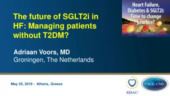 The future of SGLT2i in  HF: Managing patients  without T2DM?  Adriaan Voors, MD  Groningen, The