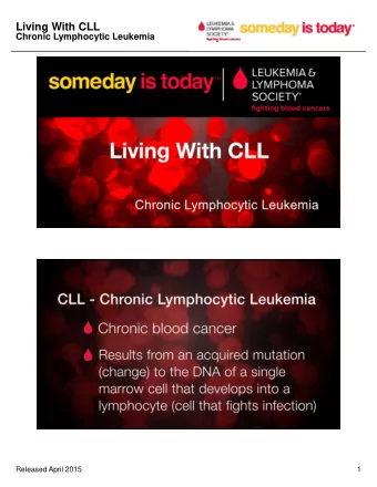 Living With CLL  Chronic Lymphocytic Leukemia  Released April 2015  1  Living With CLL  Chronic