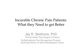 What they Need to get Better  Jay R. Skidmore, PhD  Clinical Health Psychologist &amp; Director
