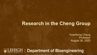 Research in the Cheng Group  Xuanhong Cheng  Professor  August 26, 2020  Xuanhong Cheng