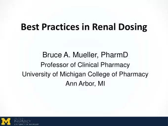 Best Practices in Renal Dosing  Bruce A. Mueller, PharmD  Professor of Clinical Pharmacy