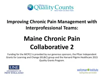 Maine Chronic Pain  Collaborative 2  Funding for the MCPC2 is provided by our generous sponsors,