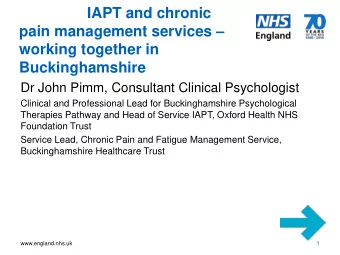 Buckinghamshire  Dr John Pimm, Consultant Clinical Psychologist  Clinical and Professional Lead for