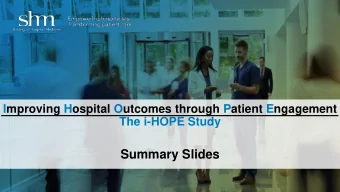 Summary Slides  i-HOPE  Improving Hospital Outcomes Through Patient Engagement  The i-HOPE Project