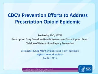 Prescription Opioid Epidemic  Jan Losby, PhD, MSW  Prescription Drug Overdose Health Systems and