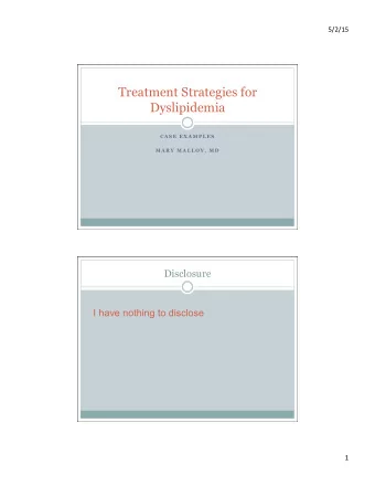 Treatment Strategies for  Dyslipidemia  C A S E  E X A M P L E S  M A R Y  M A L L O Y ,  M D