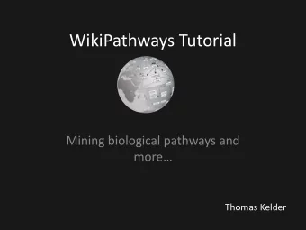WikiPathways Tutorial  Mining biological pathways and  more  Thomas Kelder  www.wikipathways.org