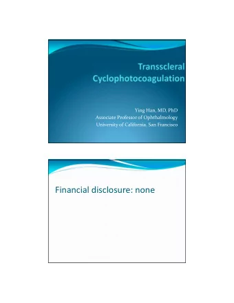 Financial disclosure: none  Cyclophotocoagulation  Transclerarl approach (TCP)  Continuous