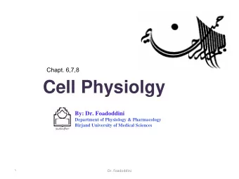 Cell Physiolgy  By: Dr. Foadoddini  Department of Physiology &amp; Pharmacology  Birjand University