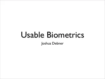 Usable Biometrics  Joshua Debner  What kind of  Biometrics?  Physiological - Body Parts