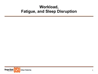 Workload,  Fatigue, and Sleep Disruption  1  Workload  1.What is workload?  2.What is the