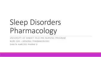 Sleep Disorders  Pharmacology UNIVERSITY OF HAWAII HILO PRE -NURSING PROGRAM NURS 203