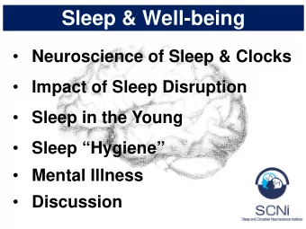 Sleep &amp; Well-being  Neuroscience of Sleep &amp; Clocks  Impact of Sleep Disruption