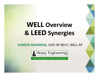 WELL Overview  WELL Overview &amp; LEED Synergies &amp; LEED Synergies SUMETA SACHDEVA , LEED AP