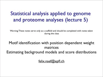 Statistical analysis applied to genome  and proteome analyses (lecture 5)  Warning: These notes