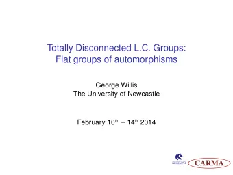 Totally Disconnected L.C. Groups:  Flat groups of automorphisms  George Willis  The University of