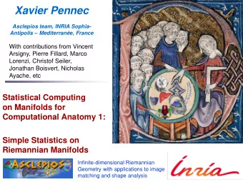 Xavier Pennec  Asclepios team, INRIA Sophia- Antipolis  Mediterrane, France  With