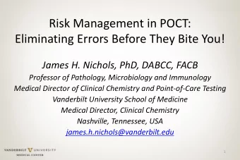 Risk Management in POCT:  Eliminating Errors Before They Bite You!  James H. Nichols, PhD, DABCC,