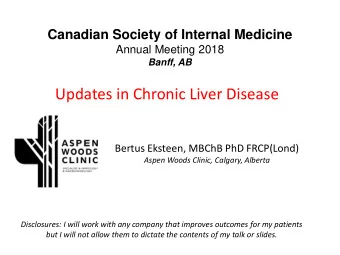 Updates in Chronic Liver Disease  Bertus Eksteen, MBChB PhD FRCP(Lond)  Aspen Woods Clinic,