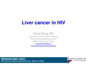 Liver cancer in HIV  David Wong, MD  Toronto Centre for Liver Disease  TGH Immunodeficiency Clinic