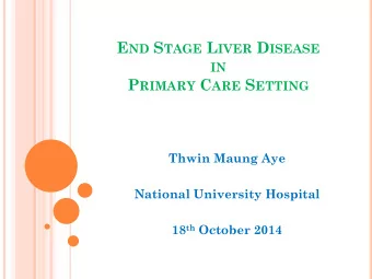 IN P RIMARY C ARE S ETTING  Thwin Maung Aye  National University Hospital 18 th October 2014 R OLE