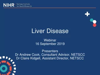 Liver Disease  Webinar  16 September 2019  Presenters  Dr Andrew Cook, Consultant Advisor, NETSCC