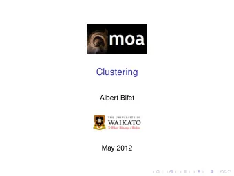 Clustering  Albert Bifet  May 2012  COMP423A/COMP523A Data Stream Mining  Outline  1. Introduction