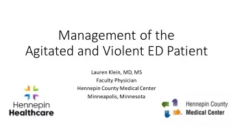 Management of the  Agitated and Violent ED Patient  Lauren Klein, MD, MS  Faculty Physician