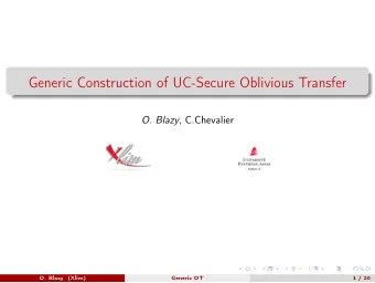Generic Construction of UC-Secure Oblivious Transfer O. Blazy , C.Chevalier  O. Blazy  (Xlim)