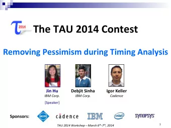 The  TAU  2014  Contest    Removing  Pessimism  during  Timing  Analysis