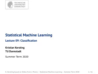 Statistical Machine Learning  Lecture 09: Classification  Kristian Kersting  TU Darmstadt  Summer