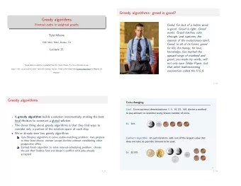 Greedy algorithms: greed is good?  Greedy algorithms  Shortest paths in weighted graphs  Greed, for