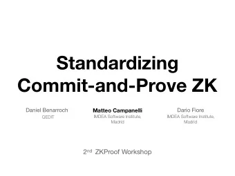 Standardizing  Commit-and-Prove ZK Daniel Benarroch  Matteo Campanelli Dario Fiore  IMDEA Software