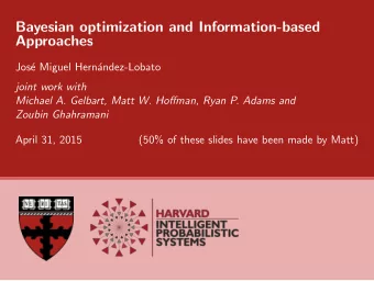 Bayesian optimization and Information-based  Approaches  Jos  e Miguel Hern  andez-Lobato