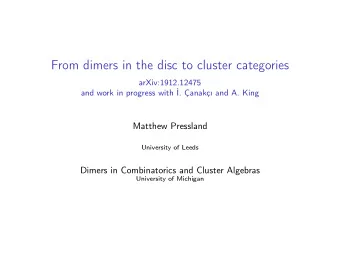 From dimers in the disc to cluster categories  arXiv:1912.12475  and work in progress with .