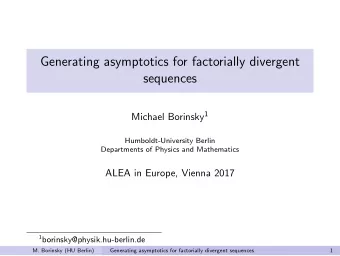 Generating asymptotics for factorially divergent  sequences Michael Borinsky 1  Humboldt-University