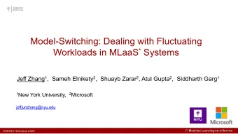 Model-Switching: Dealing with Fluctuating Workloads in MLaaS * Systems Jeff Zhang 1 ,  Sameh