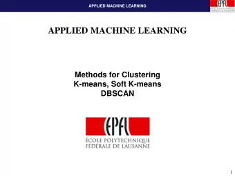 APPLIED MACHINE LEARNING  Methods for Clustering  K-means, Soft K-means  DBSCAN  1  MACHINE
