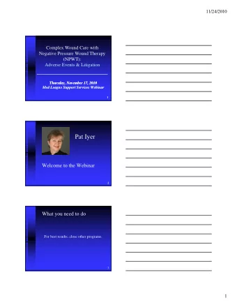 Pat Iyer  Welcome to the Webinar  2  What you need to do  For best results, close other programs.