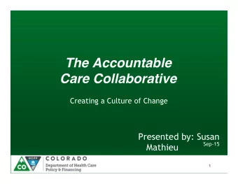The Accountable Care Collaborative   Creating a Culture of Change  Presented by: Susan  Sep-15