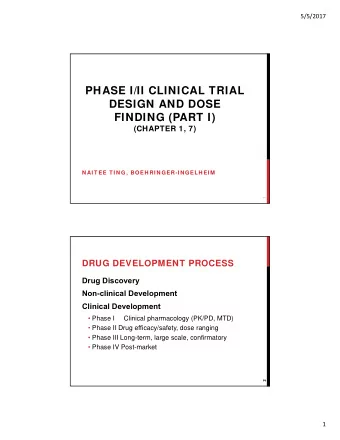 PHASE I/II CLINICAL TRIAL  DESIGN AND DOSE  FINDING (PART I)  (CHAPTER 1, 7)  N AI T EE T I N G,