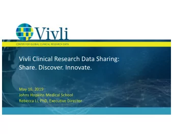 Vivli Clinical Research Data Sharing:  Share. Discover. Innovate.  May 16, 2019  Johns Hopkins